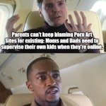 Out of line but he's right | Parents can't keep blaming Porn Art Sites for existing: Moms and Dads need to supervise their own kids when they're online. HE'S OUT OF LINE, BUT HE'S RIGHT. | image tagged in out of line but he's right | made w/ Imgflip meme maker