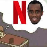 Bed wetter dream | image tagged in bed wetter dream,diddy,p diddy,netflix | made w/ Imgflip meme maker
