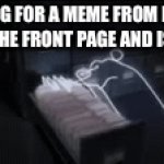 Clever title | POV: LOOKING FOR A MEME FROM FUN THAT MADE IT TO THE FRONT PAGE AND ISN’T A GIF | image tagged in gifs,bad meme | made w/ Imgflip video-to-gif maker