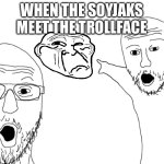 Soyjak Pointing | WHEN THE SOYJAKS MEET THE TROLLFACE | image tagged in soyjak pointing | made w/ Imgflip meme maker