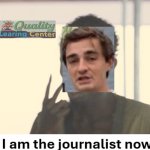 I am the journalist now