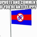 Anti-clippy flag | UPVOTE AND COMMENT IF YOU'RE ANTI-CLIPPY | image tagged in gifs,anti-clippy,pro-furry | made w/ Imgflip video-to-gif maker