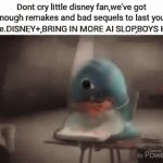 Don't cry little disney fan | Dont cry little disney fan,we've got enough remakes and bad sequels to last your entire life.DISNEY+,BRING IN MORE AI SLOP,BOYS HUNGRY | image tagged in gifs,dont cry little monster | made w/ Imgflip video-to-gif maker