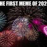 happy new year! | THE FIRST MEME OF 2026 | image tagged in new years,2026,memes,funny | made w/ Imgflip meme maker