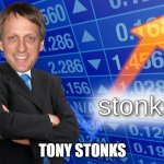 stonks | TONY STONKS | image tagged in stonks | made w/ Imgflip meme maker