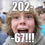 20267!!! | 202-; -67!!! | image tagged in 67 kid,meme | made w/ Imgflip meme maker