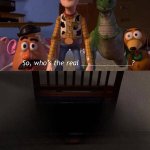 Who is the real who or what