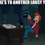 Happy New Year...I guess | HERE'S TO ANOTHER LOUSY YEAR; 2026 | image tagged in here's to another lousy blank | made w/ Imgflip meme maker