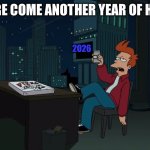 Here's to another lousy (blank) | HERE COME ANOTHER YEAR OF HELL; 2026 | image tagged in here's to another lousy blank | made w/ Imgflip meme maker
