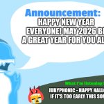 5... 4... 3... 2... 1... | HAPPY NEW YEAR EVERYONE! MAY 2026 BE A GREAT YEAR FOR YOU ALL! JUBYPHONIC - HAPPY HALLOWEEN (IDFC IF IT'S TOO EARLY THIS SONG IS A BOP) | image tagged in gummie's announcement template,happy new year,2026,announcement | made w/ Imgflip meme maker