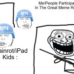 The Great Meme Reset Has Began | Me/People Participating In The Great Meme Reset  :; Brainrot/iPad Kids : | image tagged in we've got you surrounded,the great meme reset,reset,the great awakening | made w/ Imgflip meme maker