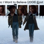 The X-Files: I Want to Believe (2008) Cast (My Style) meme