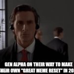 I suck at making memes if you noticed | GEN ALPHA ON THEIR WAY TO MAKE THEIR OWN "GREAT MEME RESET" IN 2035 | image tagged in gifs,hello,great meme reset,happy new year | made w/ Imgflip video-to-gif maker