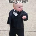 mafia baby | Whoever took this picture; Respect. | image tagged in mafia baby | made w/ Imgflip meme maker