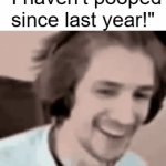 there's a problem... | "I haven't pooped since last year!" | image tagged in gifs,new years eve,happy new year,poop | made w/ Imgflip video-to-gif maker