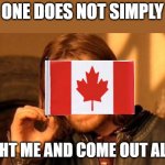 One Does Not Simply | ONE DOES NOT SIMPLY; FIGHT ME AND COME OUT ALIVE | image tagged in memes,one does not simply | made w/ Imgflip meme maker
