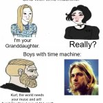 Warn Kurt | I'm your Granddaughter. Really? Kurt, the world needs your music and art!   Avoid Courtney Love at ALL cost! | image tagged in time machine | made w/ Imgflip meme maker