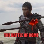 im not hurt | THE BATTLE OF ROME | image tagged in im not hurt | made w/ Imgflip meme maker