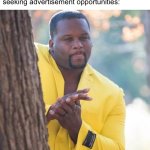 Rubbing hands | Any popular studio: *Produces popular film*
Low-quality apps seeking advertisement opportunities: | image tagged in rubbing hands | made w/ Imgflip meme maker