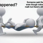 I can never see a triangle the same way again... | What happened? Someone said the word slope even though nobody was doing math but there's still slope trauma | image tagged in what happened to him | made w/ Imgflip meme maker