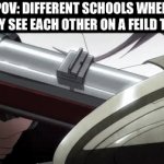 schools | POV: DIFFERENT SCHOOLS WHEN THEY SEE EACH OTHER ON A FEILD TRIP | image tagged in gifs,funny,funny memes,memes,relatable,school | made w/ Imgflip video-to-gif maker
