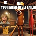 Tung Tung Tung Sahur | 67
YOUR MEME RESET FAILED; 67 | image tagged in tung tung tung sahur | made w/ Imgflip meme maker