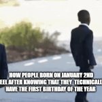 January 1st does not count!! | HOW PEOPLE BORN ON JANUARY 2ND FEEL AFTER KNOWING THAT THEY  TECHNICALLY HAVE THE FIRST BIRTHDAY OF THE YEAR | image tagged in gifs,funny,birthday,2026,happy new year | made w/ Imgflip video-to-gif maker