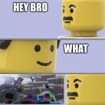 LEGO Docter | HEY BRO; WHAT | image tagged in lego docter | made w/ Imgflip meme maker