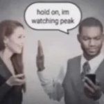 Hold on, I'm watching peak