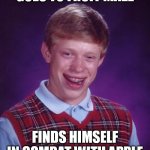 Fruit Maze Bad Luck Brian | GOES TO FRUIT MAZE; FINDS HIMSELF IN COMBAT WITH APPLE | image tagged in memes,bad luck brian | made w/ Imgflip meme maker