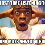 Yuno miles new album first listen be like: | FIRST TIME LISTENING TO; YUNO MILES NEWEST ALBUM | image tagged in shocked black guy hd | made w/ Imgflip meme maker