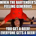 The bartender feels really generous right now! | WHEN THE BARTENDER’S FEELING GENEROUS; YOU GET A BEER! EVERYONE GETS A BEER! | image tagged in oprah you get a,you get an x and you get an x,beer,happy new year,go home you're drunk,oprah winfrey | made w/ Imgflip meme maker