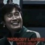 Nobody laughs with him meme