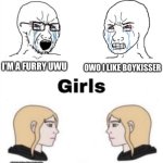 Furries Are Bad | OWO I LIKE BOYKISSER; I'M A FURRY UWU; FURRIES ARE CRINGE; YEAH THEY ARE | image tagged in girls vs boys,furry,anti furry | made w/ Imgflip meme maker
