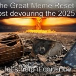 It's happening, guys (please don't ruin this by saying it's not working) | The Great Meme Reset is almost devouring the 2025 slop; let's help it continue | image tagged in great meme reset part 2,stop brainrot,oh my god okay it's happening everybody stay calm | made w/ Imgflip meme maker