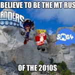 2010s Nostalgia | WHAT I BELIEVE TO BE THE MT RUSHMORE; OF THE 2010S | image tagged in mt rushmore,sonic exe,skylanders,technoblade,smg4,2010s | made w/ Imgflip meme maker