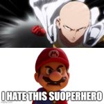 mario hates one punch man | I HATE THIS SUOPERHERO | image tagged in mario hates what,anime meme,one punch man,super mario,i hate you,anime memes | made w/ Imgflip meme maker