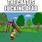 the chat is fucking dead meme