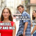 I grew up with YTP And MLG bc ye | ME IN THE GREAT MEME RESET; 67, ITALIAN BRAINROT; WEEGEE, YTP, AND MLG | image tagged in memes,distracted boyfriend,ytp,67,the great meme reset | made w/ Imgflip meme maker