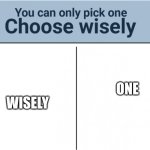 I'm feeling EVIL >:D | WISELY; ONE | image tagged in you can pick only one choose wisely,funny memes,evil,memes,funny | made w/ Imgflip meme maker