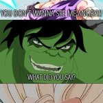 You don't wanna see me angry!!!