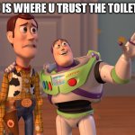 home is where u trust the toilet seat | HOME IS WHERE U TRUST THE TOILET SEAT | image tagged in memes,x x everywhere,funny,home,toilet seat | made w/ Imgflip meme maker