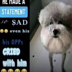 he made a statement so sad even his opps cried with him meme