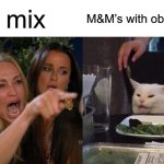 funny | trail mix; M&M’s with obstacles | image tagged in memes,woman yelling at cat,funny,funny memes,trail mix | made w/ Imgflip meme maker
