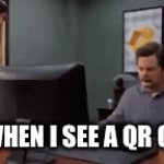 QR code | ME WHEN I SEE A QR CODE | image tagged in gifs,code | made w/ Imgflip video-to-gif maker