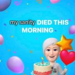 my sanity died this morning