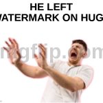 HE LEFT WATERMARK ON HUGE