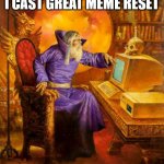 It's 2016 | I CAST GREAT MEME RESET | image tagged in computer wizard | made w/ Imgflip meme maker