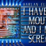 I Have No Mouth And I Must Scream