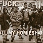 all my homies hate
